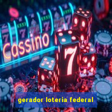 gerador loteria federal